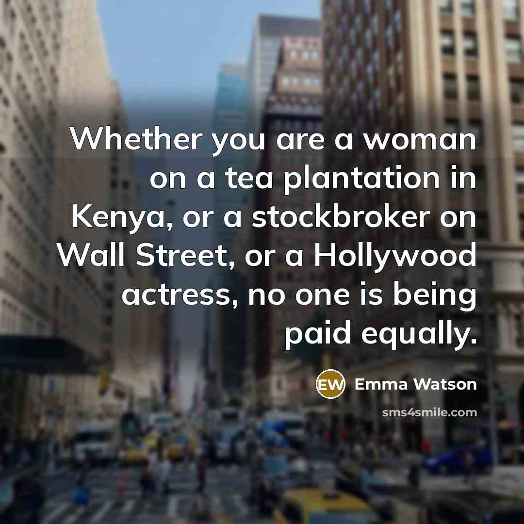 “Whether you are a woman on a tea plantation in…” quote by Emma Watson