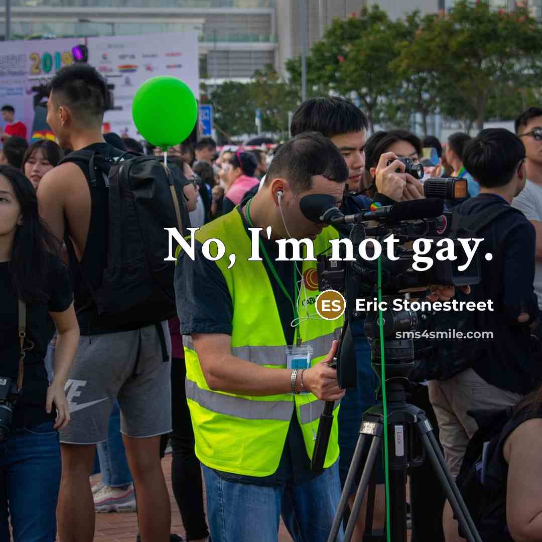 “No, I'm not gay.…” quote by Eric Stonestreet