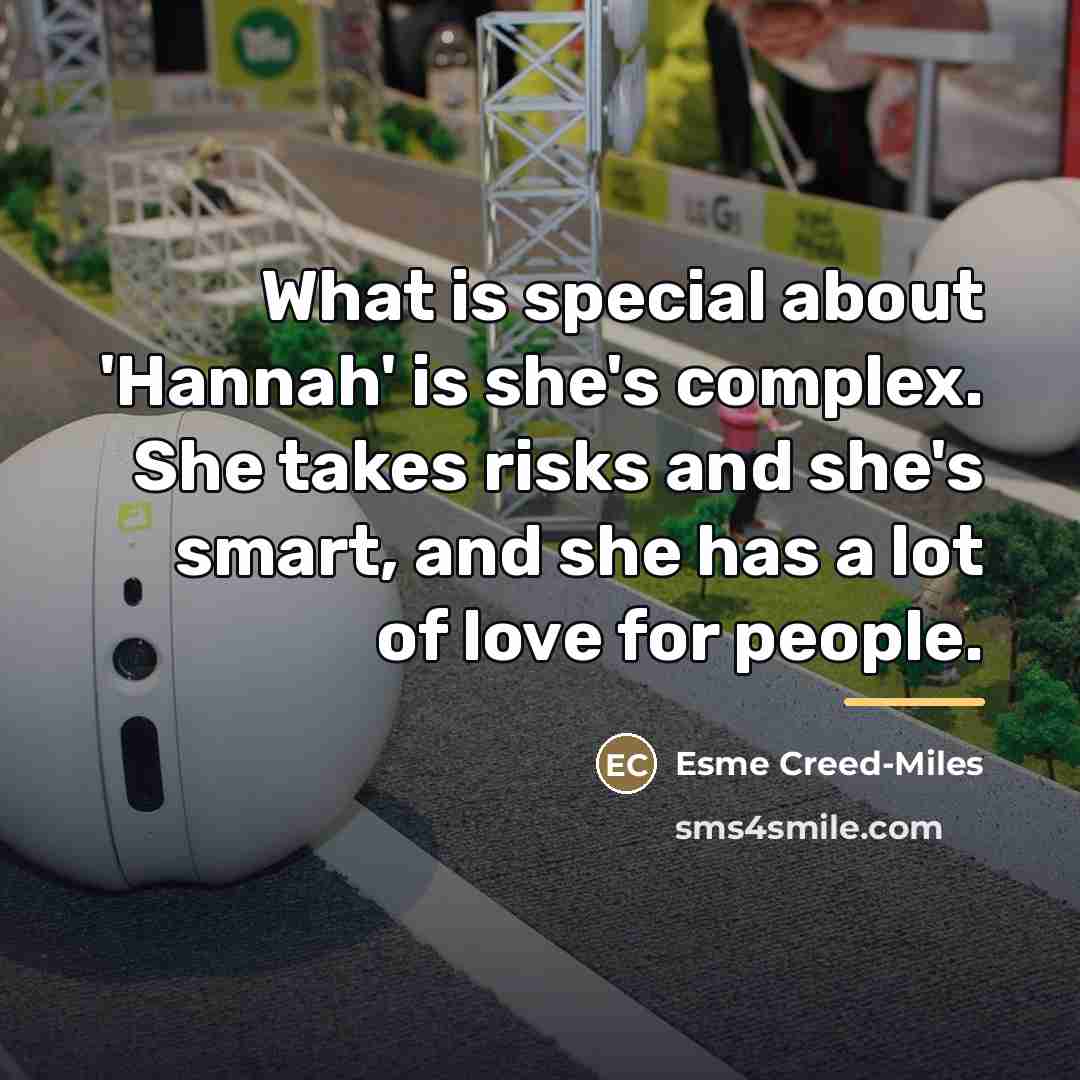 “What is special about 'Hannah' is she's complex. She takes…” quote by Esme Creed-Miles