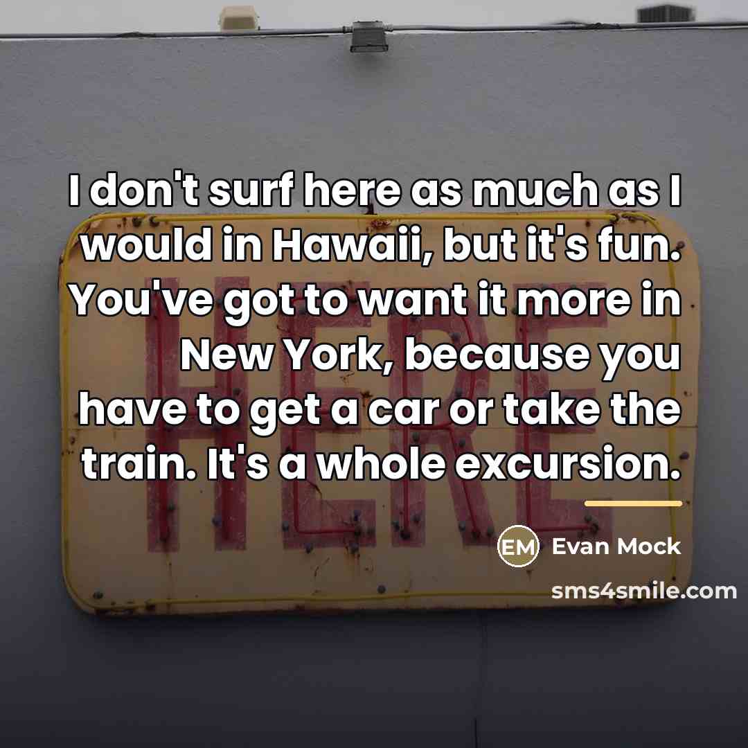 “I don't surf here as much as I would in…” quote by Evan Mock
