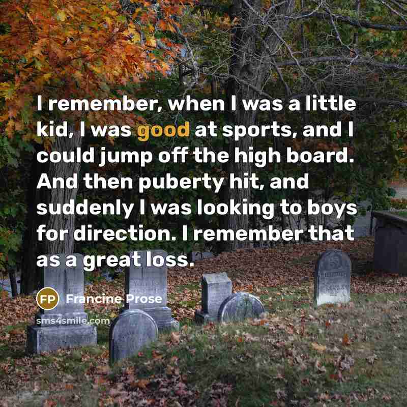 “I remember, when I was a little kid, I was…” quote by Francine Prose