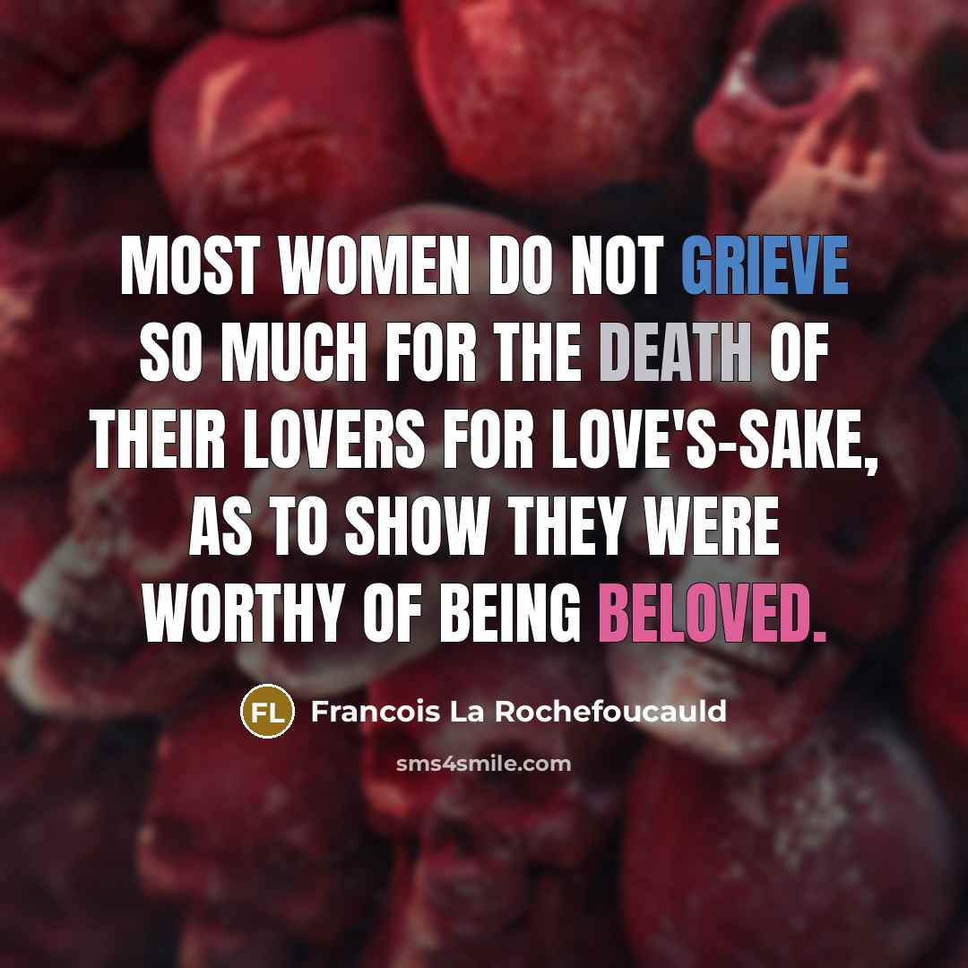 “Most women do not grieve so much for the death…” quote by Francois La Rochefoucauld