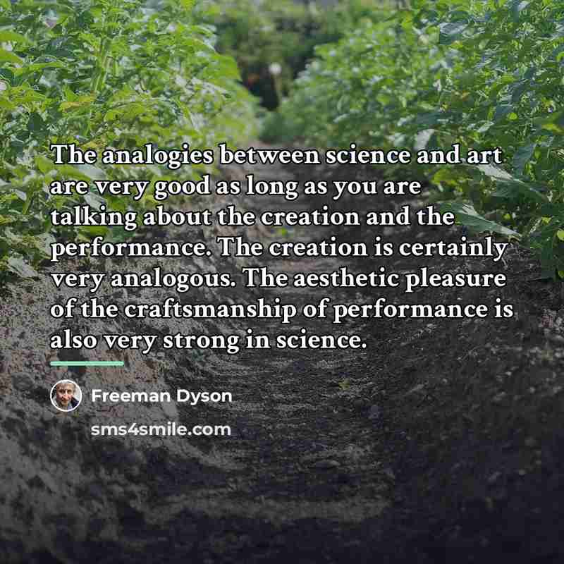 “The analogies between science and art are very good as…” quote by Freeman Dyson