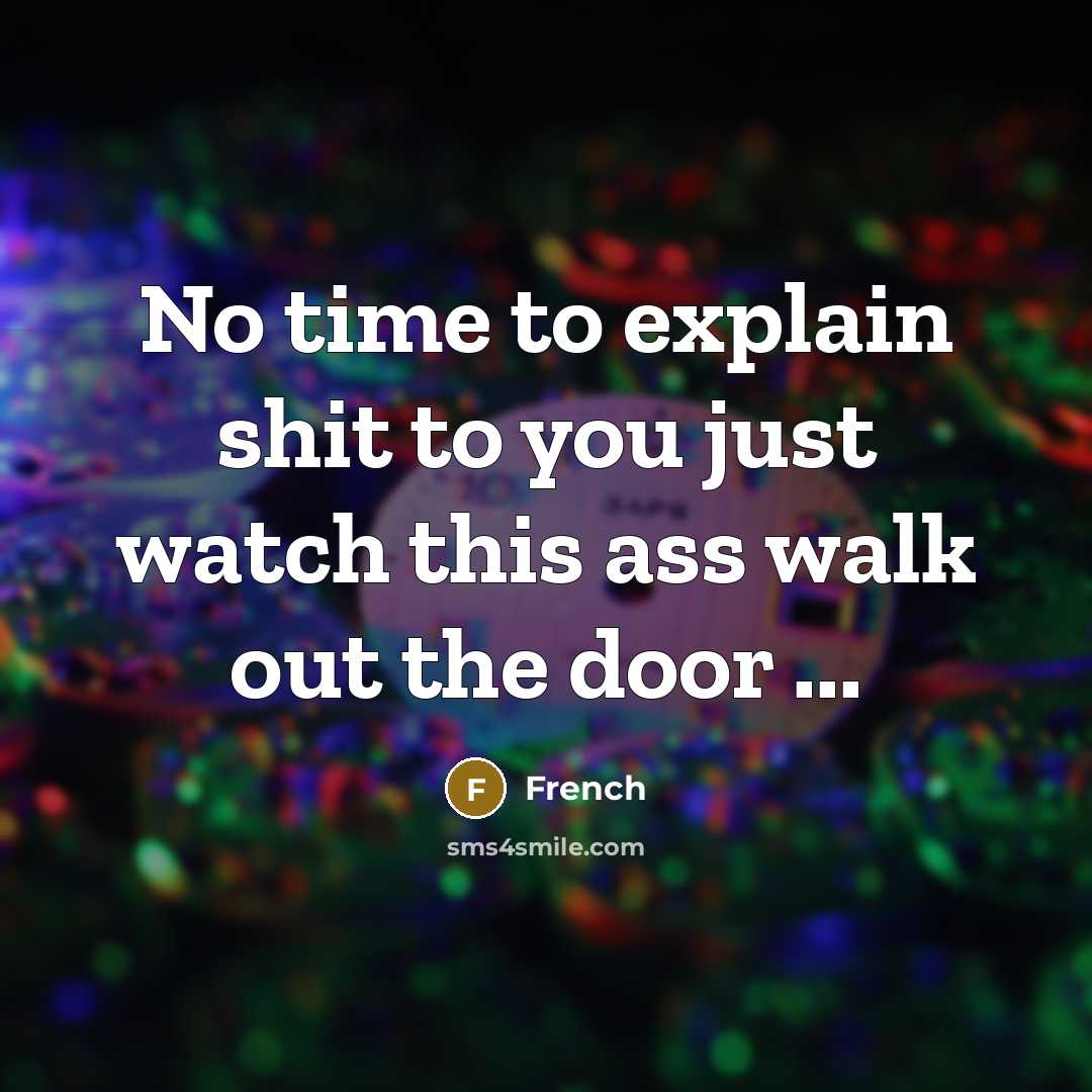 “No time to explain shit to you just watch this…” quote by French