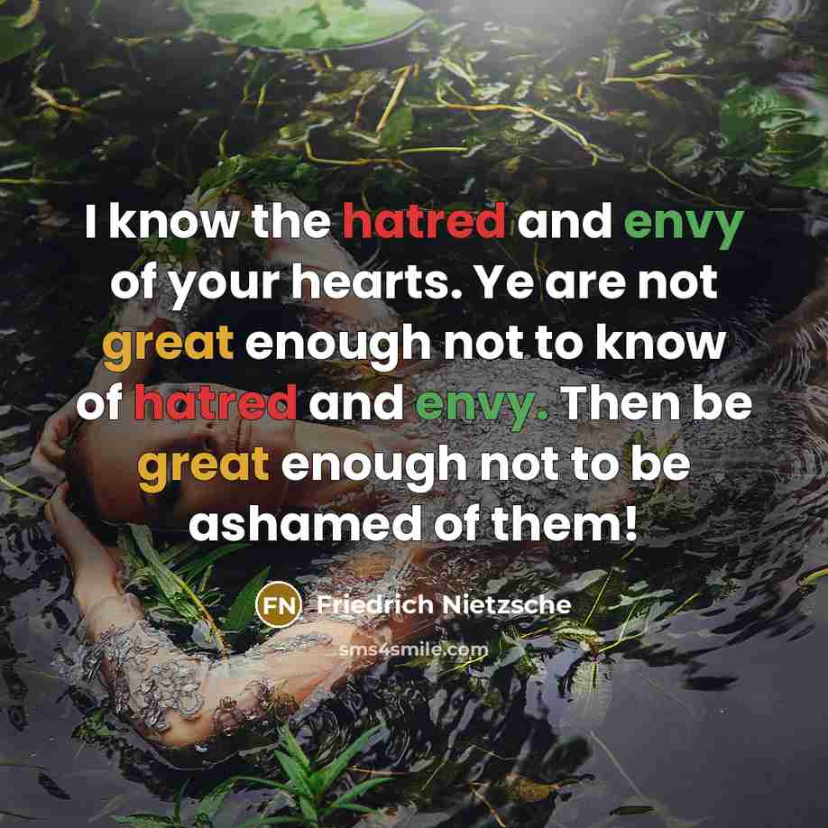 “I know the hatred and envy of your hearts. Ye…” quote by Friedrich Nietzsche