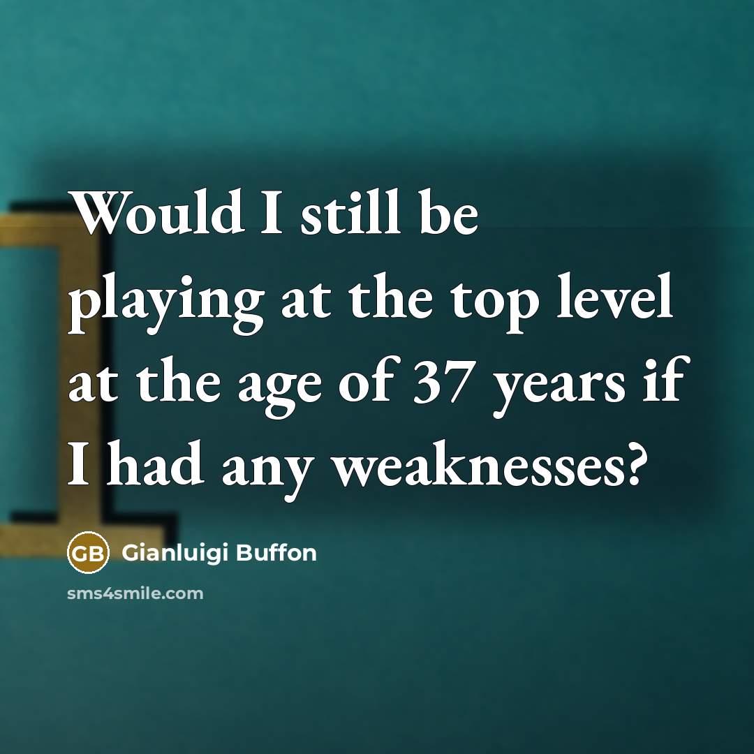 “Would I still be playing at the top level at…” quote by Gianluigi Buffon