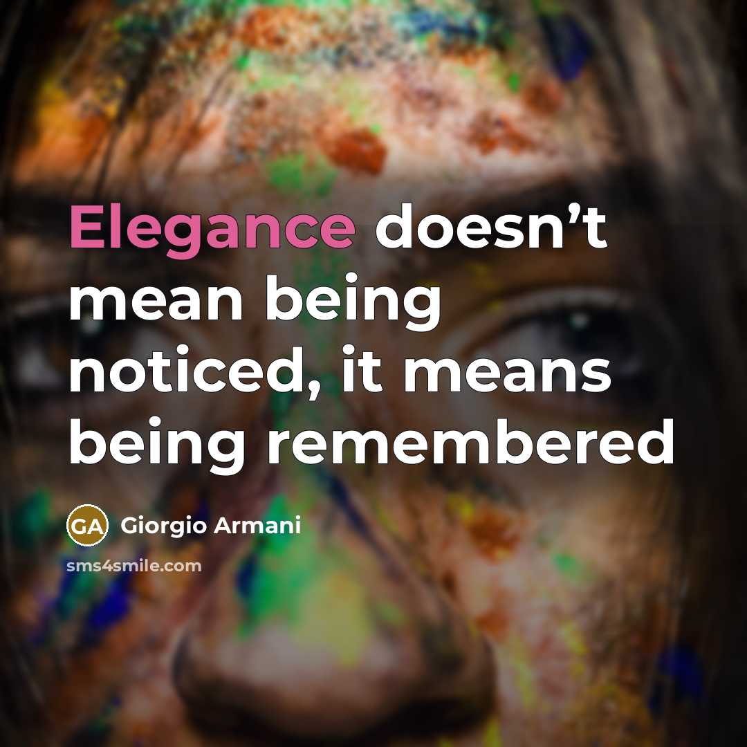 “Elegance doesn’t mean being noticed, it means being remembered…” quote by Giorgio Armani