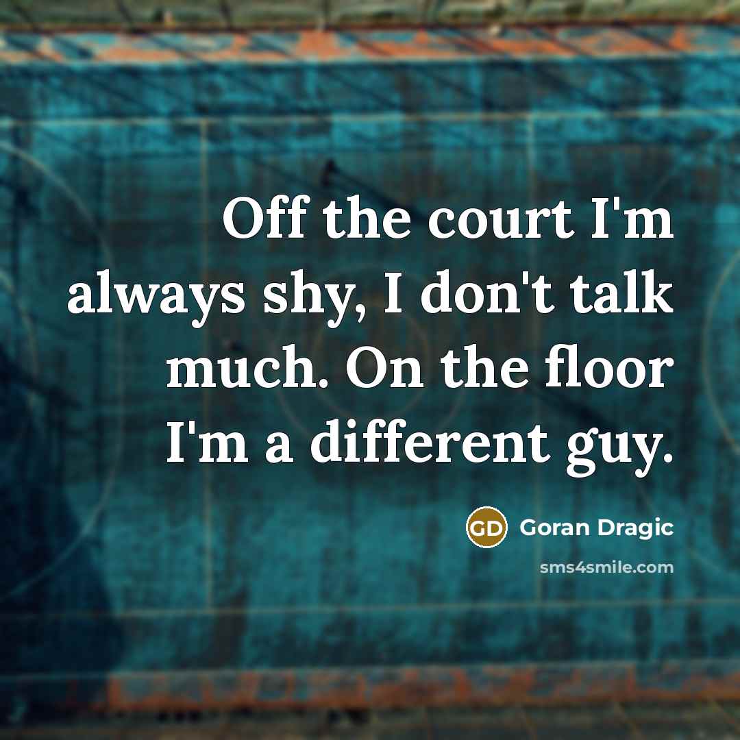 “Off the court I'm always shy, I don't talk much.…” quote by Goran Dragic