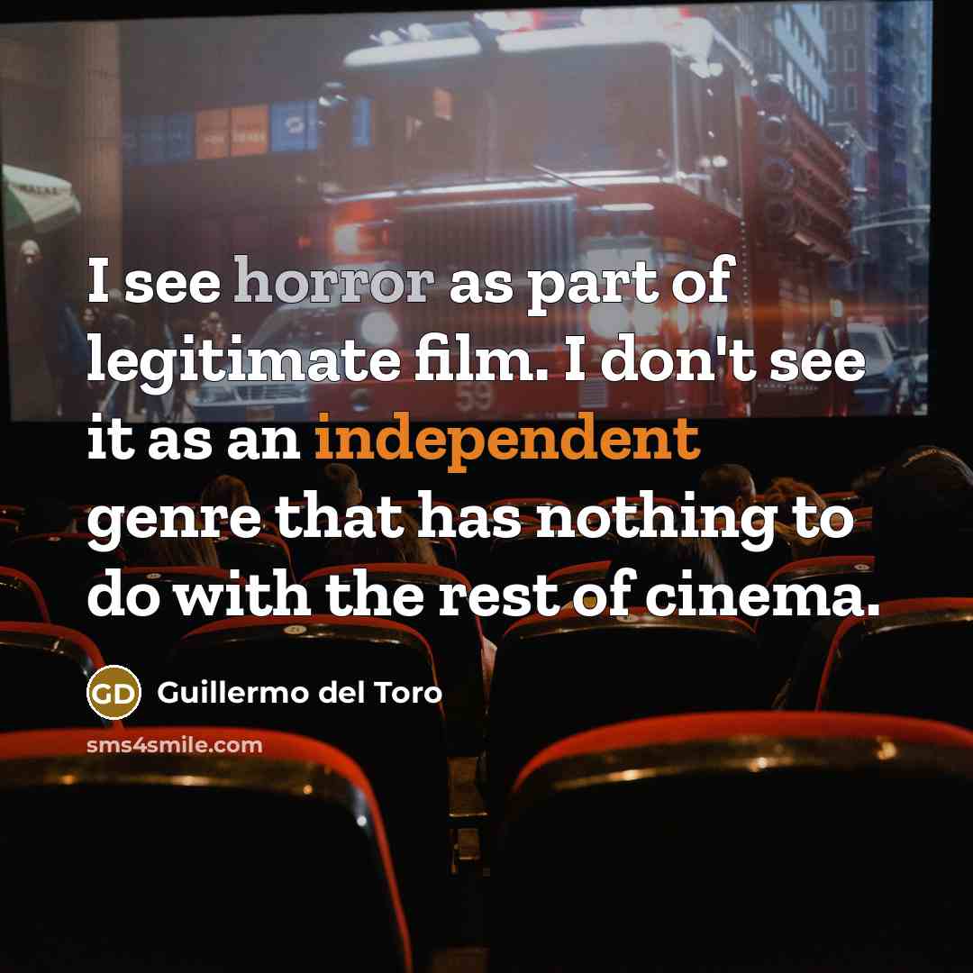 “I see horror as part of legitimate film. I don't…” quote by Guillermo del Toro