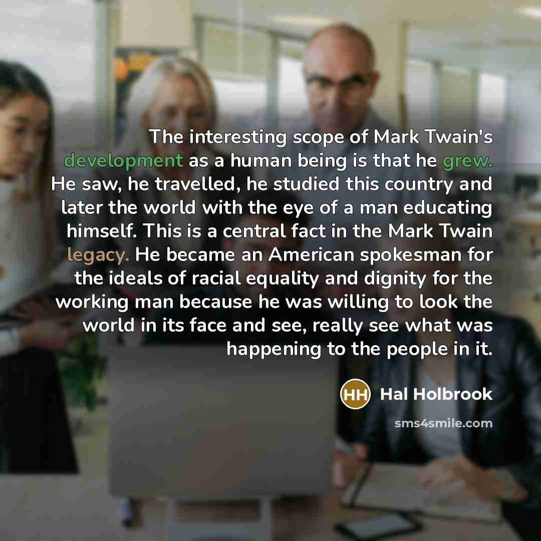 “The interesting scope of Mark Twain's development as a human…” quote by Hal Holbrook