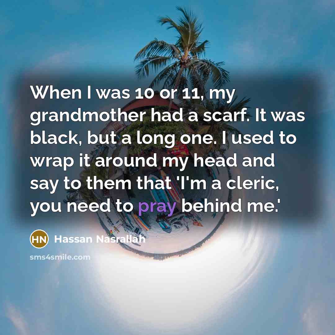 “When I was 10 or 11, my grandmother had a…” quote by Hassan Nasrallah