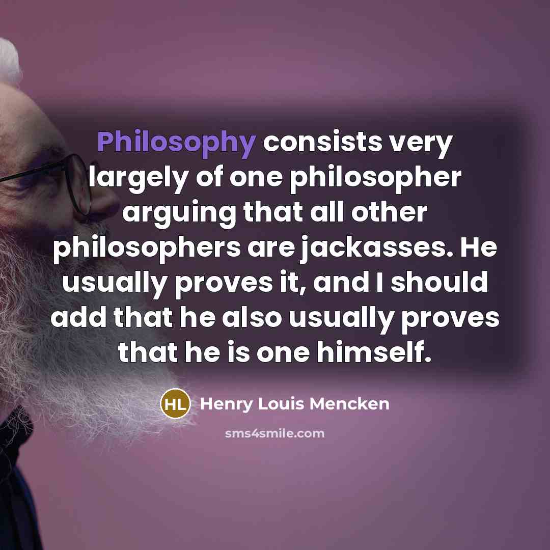 “Philosophy consists very largely of one philosopher arguing that all…” quote by Henry Louis Mencken