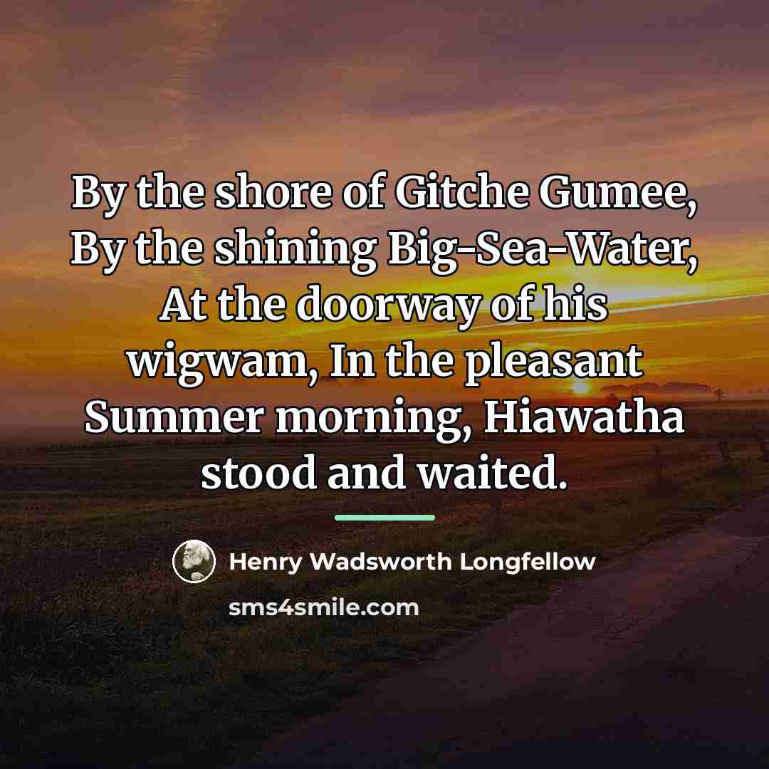 “By the shore of Gitche Gumee, By the shining Big-Sea-Water,…” quote by Henry Wadsworth Longfellow