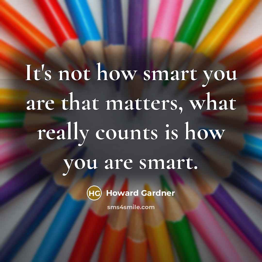 “It's not how smart you are that matters, what really…” quote by Howard Gardner