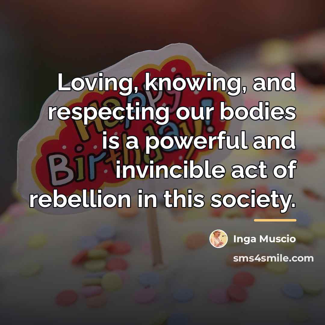 “Loving, knowing, and respecting our bodies is a powerful and…” quote by Inga Muscio