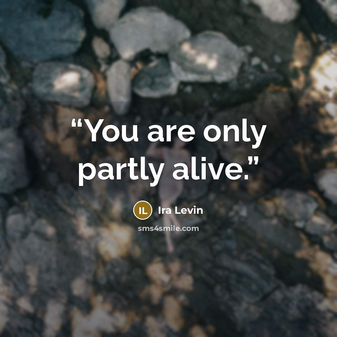 “You are only partly alive.” quote by Ira Levin
