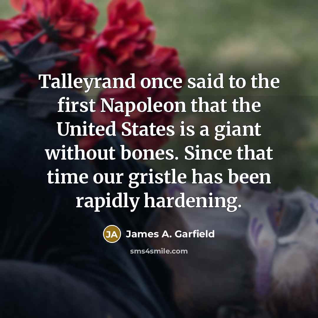 “Talleyrand once said to the first Napoleon that the United…” quote by James A. Garfield