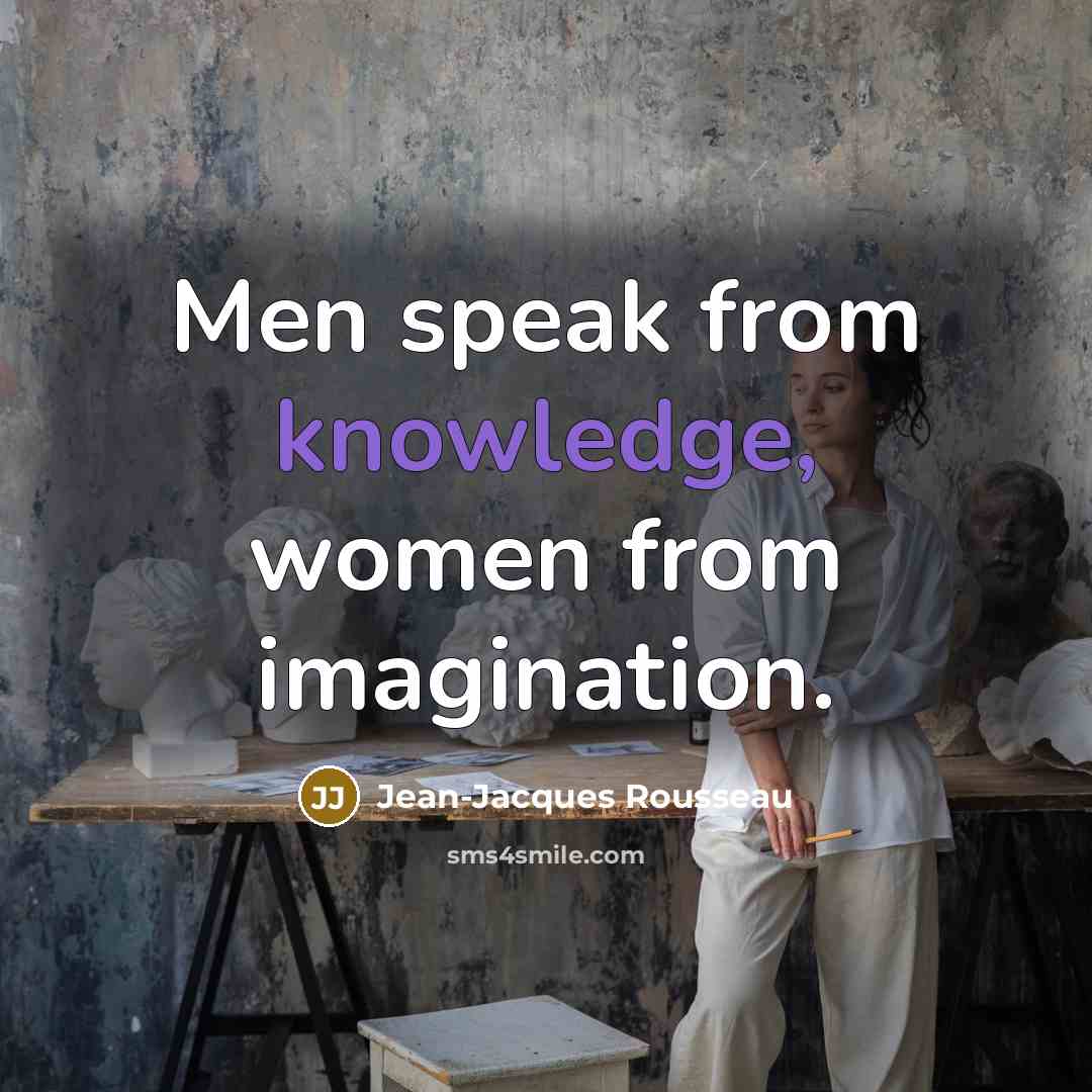 “Men speak from knowledge, women from imagination.…” quote by Jean-Jacques Rousseau