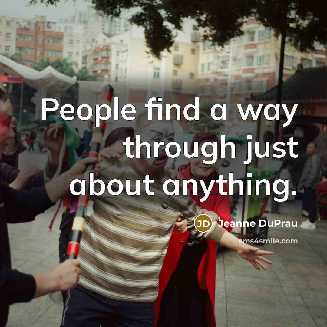 “People find a way through just about anything.” quote by Jeanne DuPrau