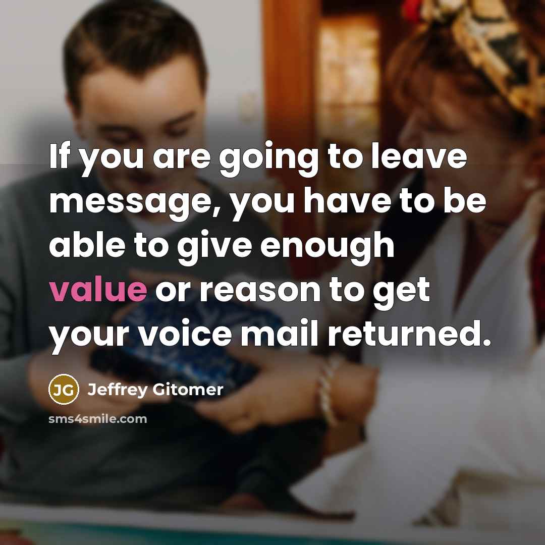 “If you are going to leave message, you have to…” quote by Jeffrey Gitomer