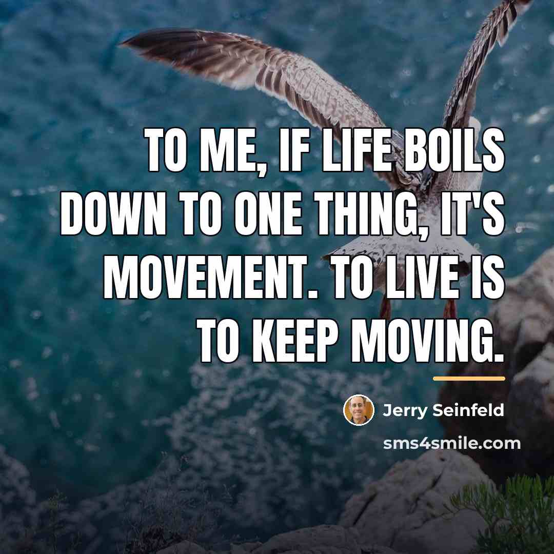 “To me, if life boils down to one thing, it's…” quote by Jerry Seinfeld