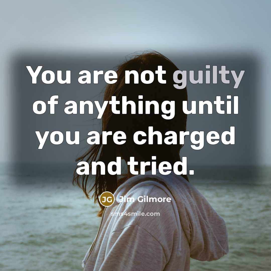 “You are not guilty of anything until you are charged…” quote by Jim Gilmore