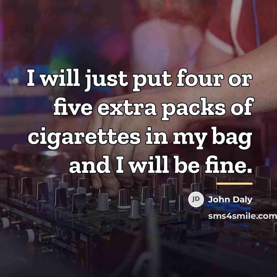 “I will just put four or five extra packs of…” quote by John Daly