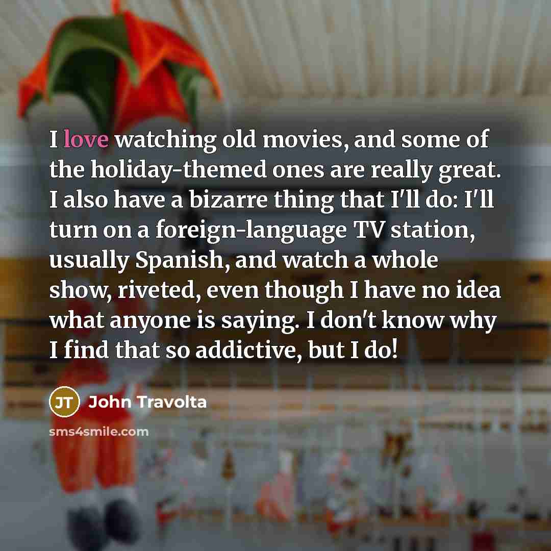 “I love watching old movies, and some of the holiday-themed…” quote by John Travolta