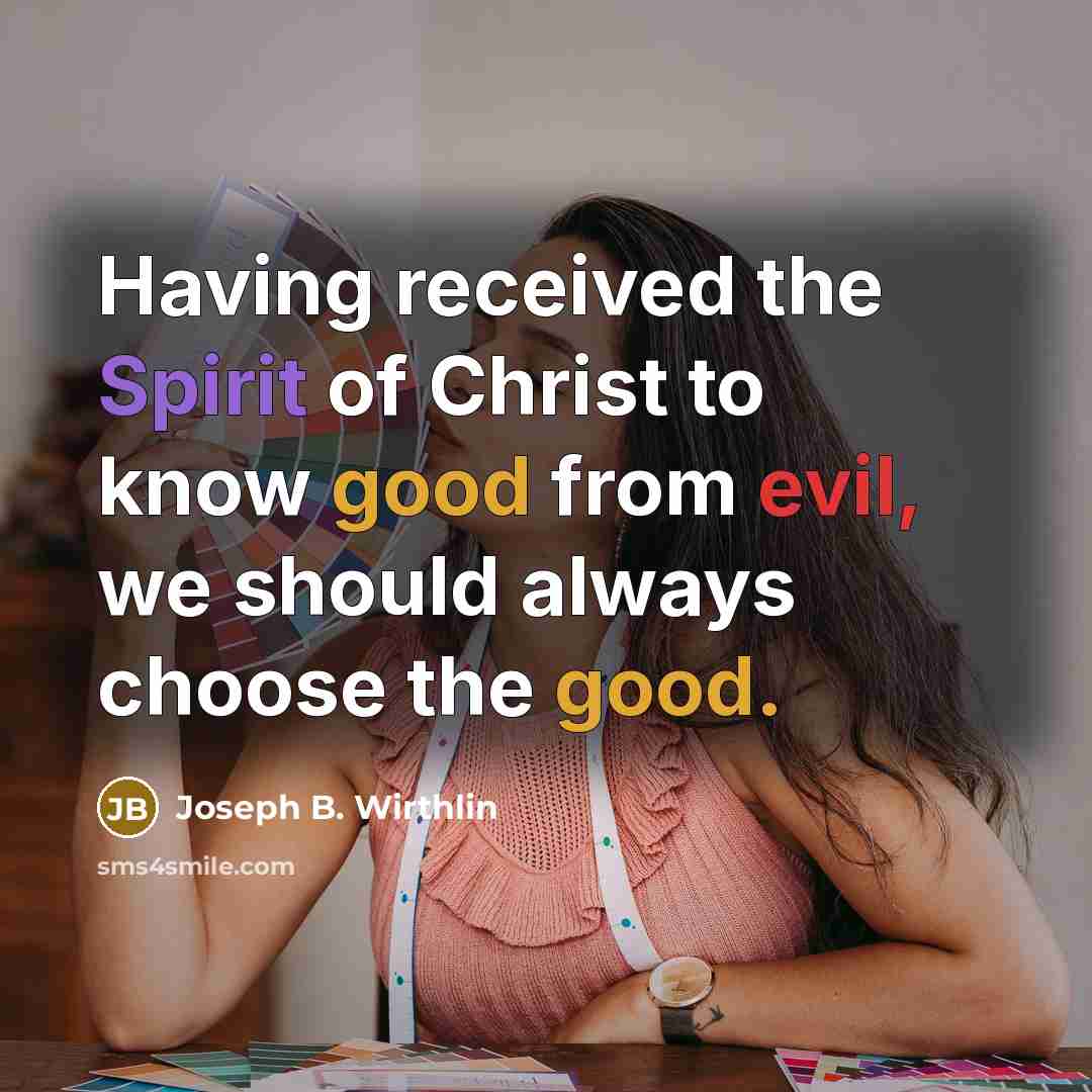 “Having received the Spirit of Christ to know good from…” quote by Joseph B. Wirthlin