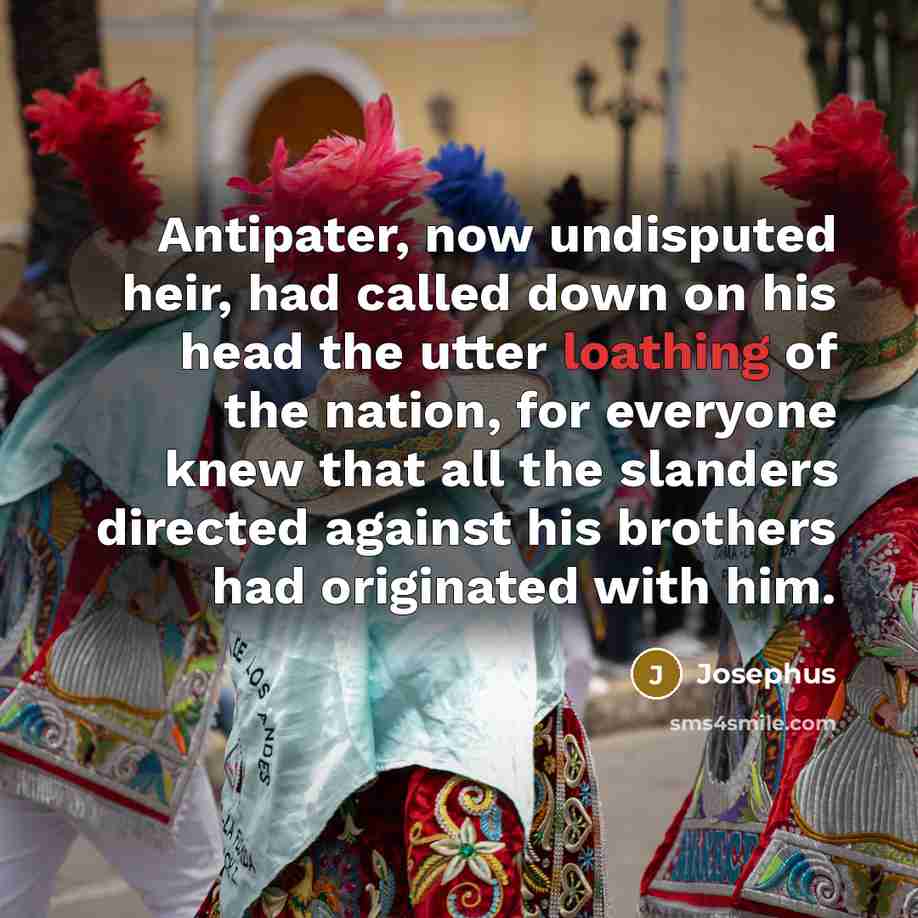 “Antipater, now undisputed heir, had called down on his head…” quote by Josephus