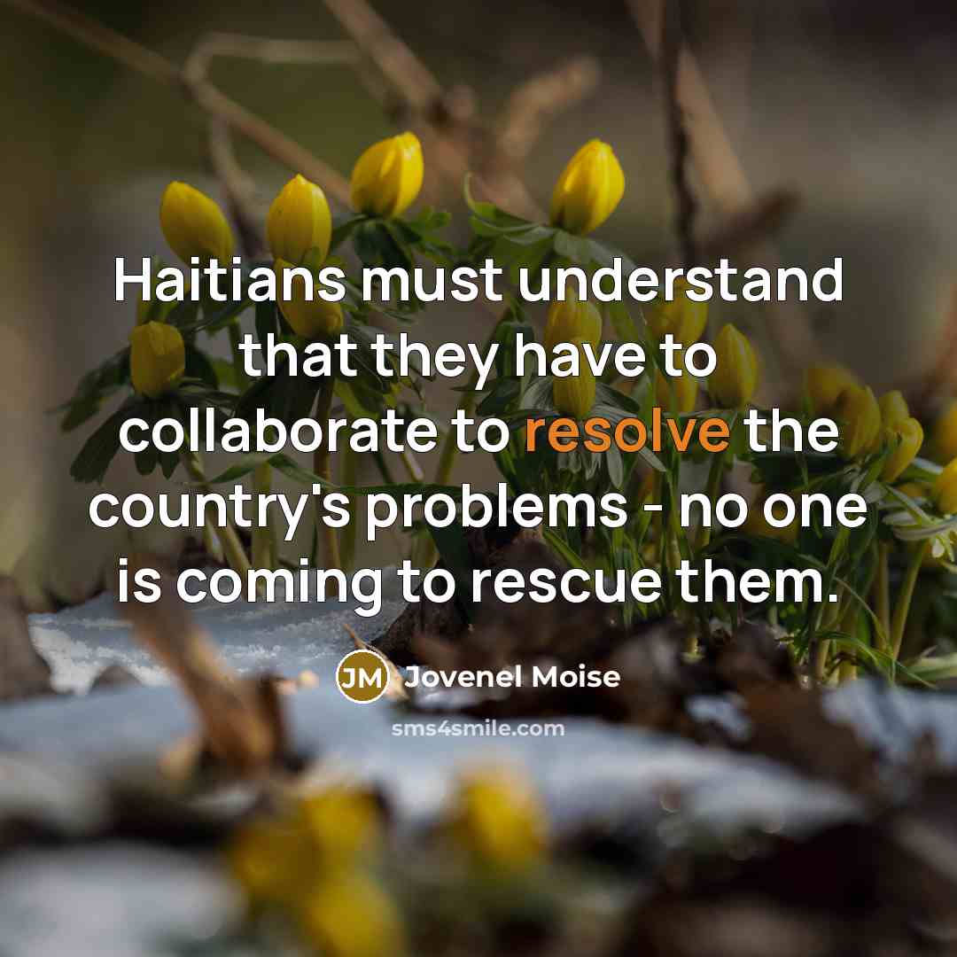 “Haitians must understand that they have to collaborate to resolve…” quote by Jovenel Moise