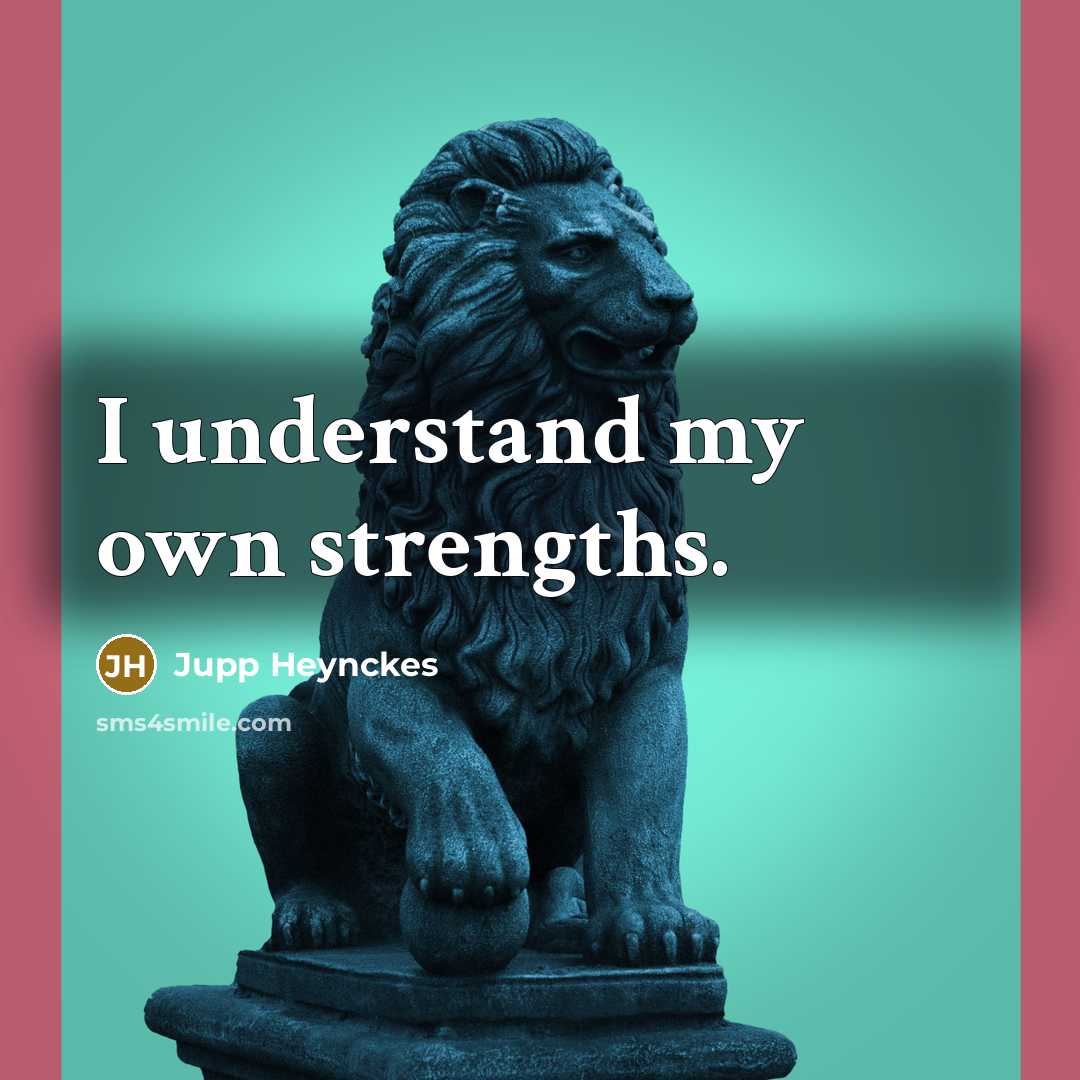 “I understand my own strengths.…” quote by Jupp Heynckes