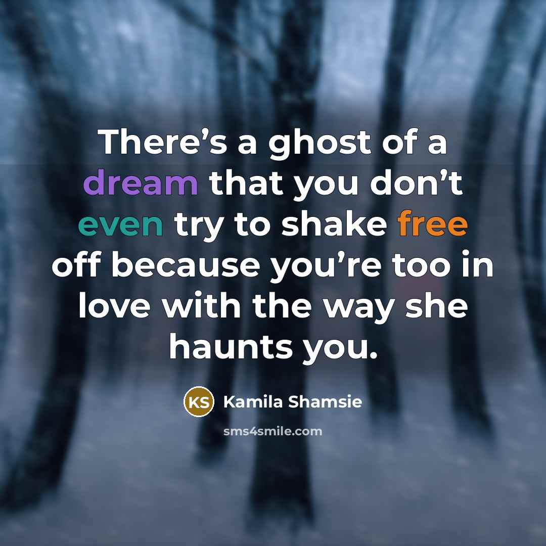 “There’s a ghost of a dream that you don’t even…” quote by Kamila Shamsie