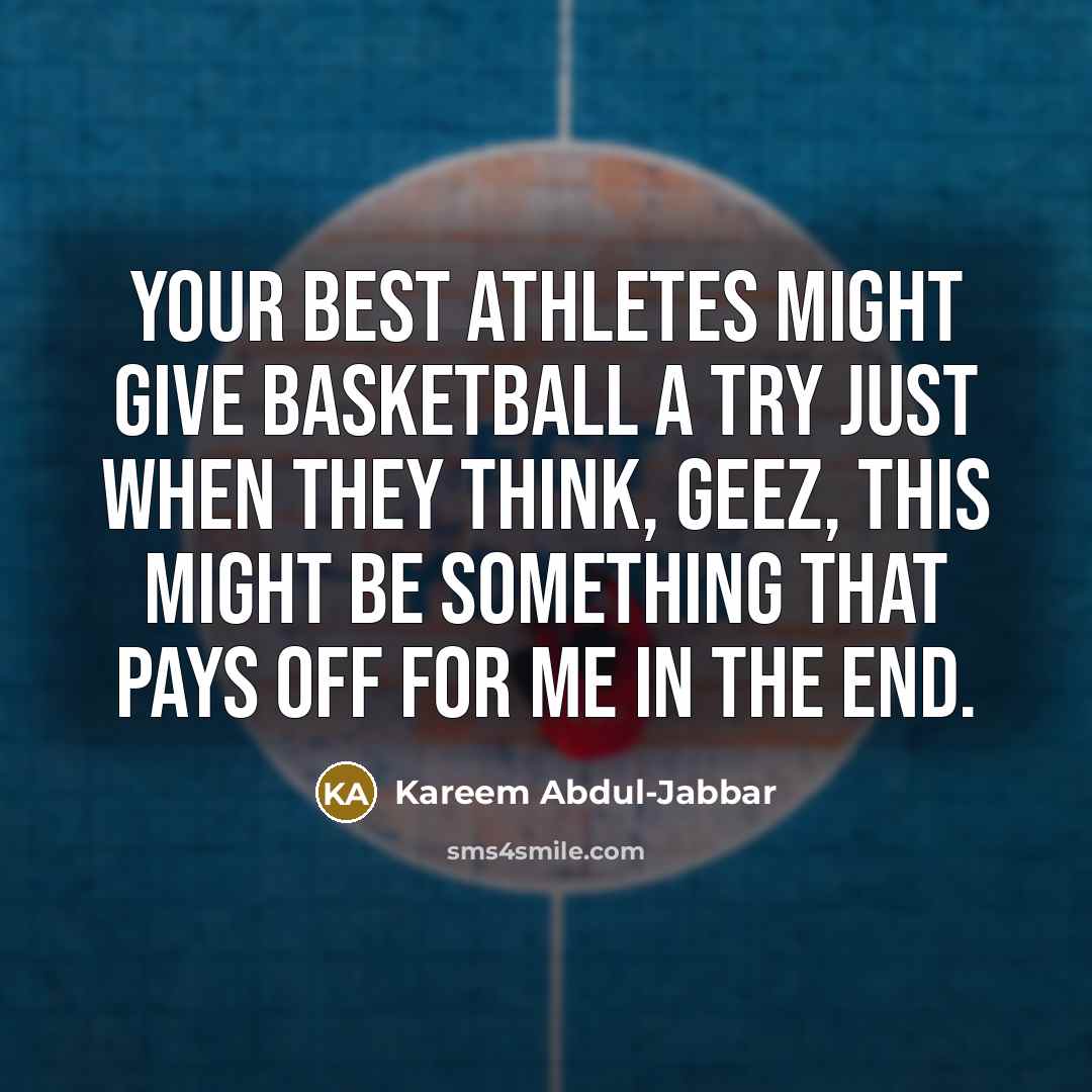 “Your best athletes might give basketball a try just when…” quote by Kareem Abdul-Jabbar