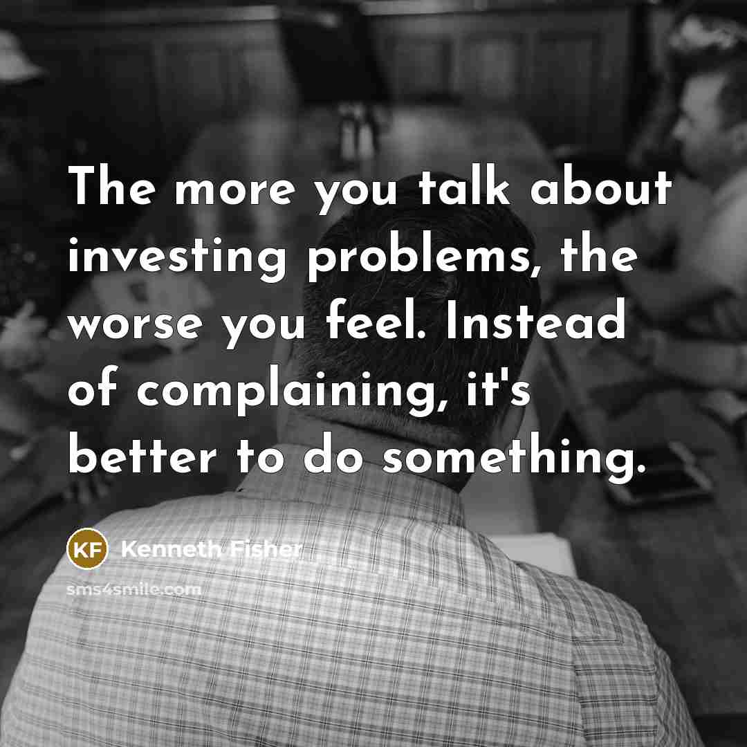 “The more you talk about investing problems, the worse you…” quote by Kenneth Fisher