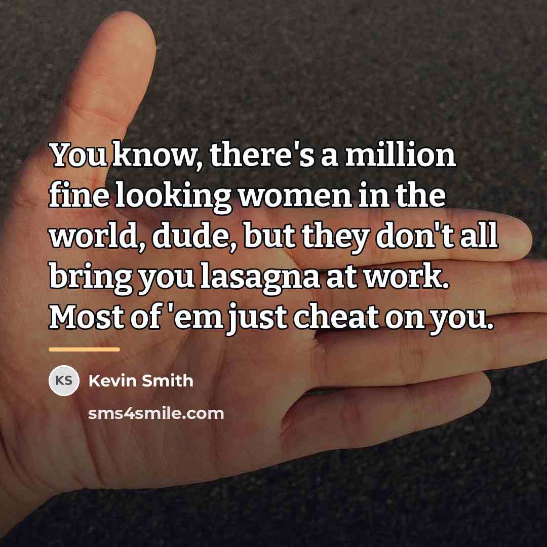 “You know, there's a million fine looking women in the…” quote by Kevin Smith