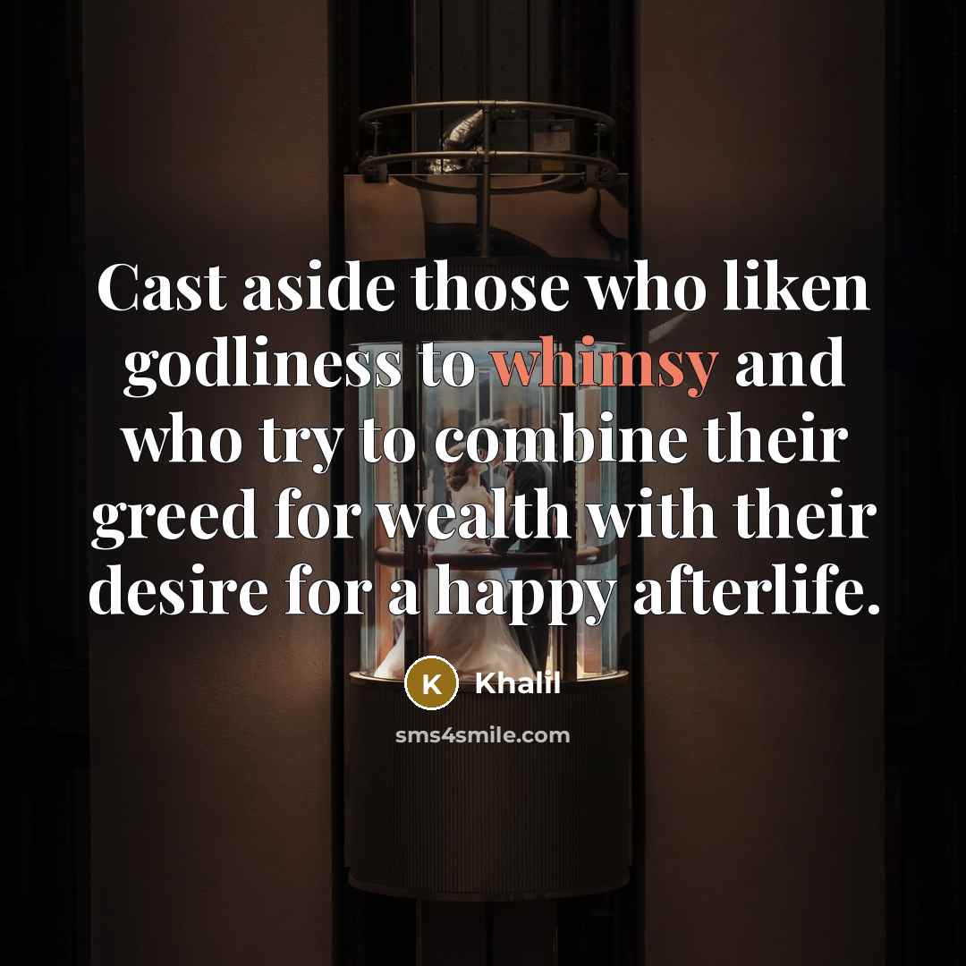 “Cast aside those who liken godliness to whimsy and who…” quote by Khalil