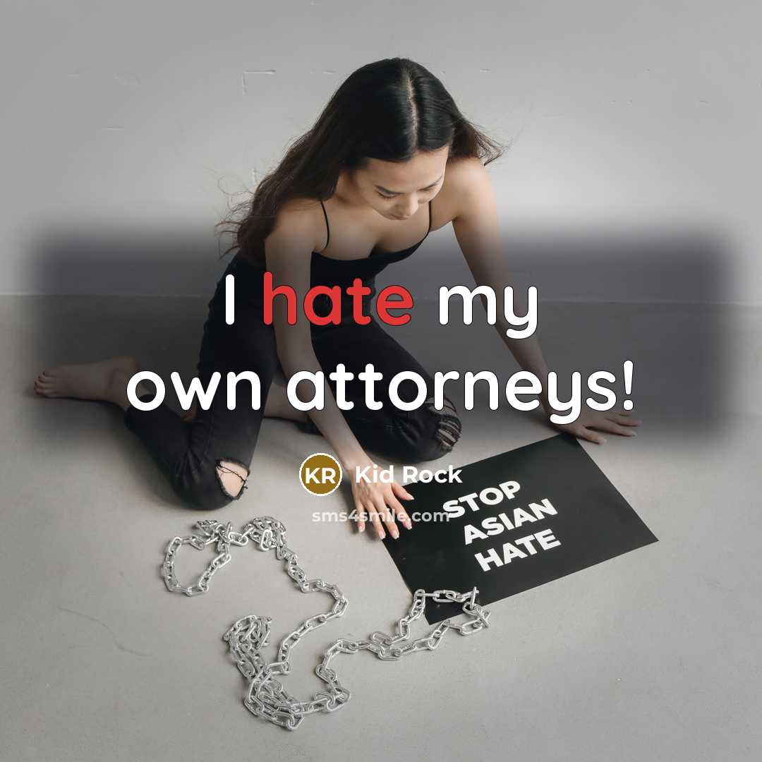 “I hate my own attorneys!…” quote by Kid Rock