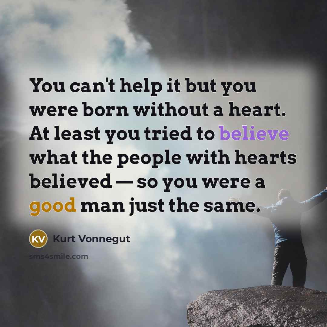 “You can't help it but you were born without a…” quote by Kurt Vonnegut