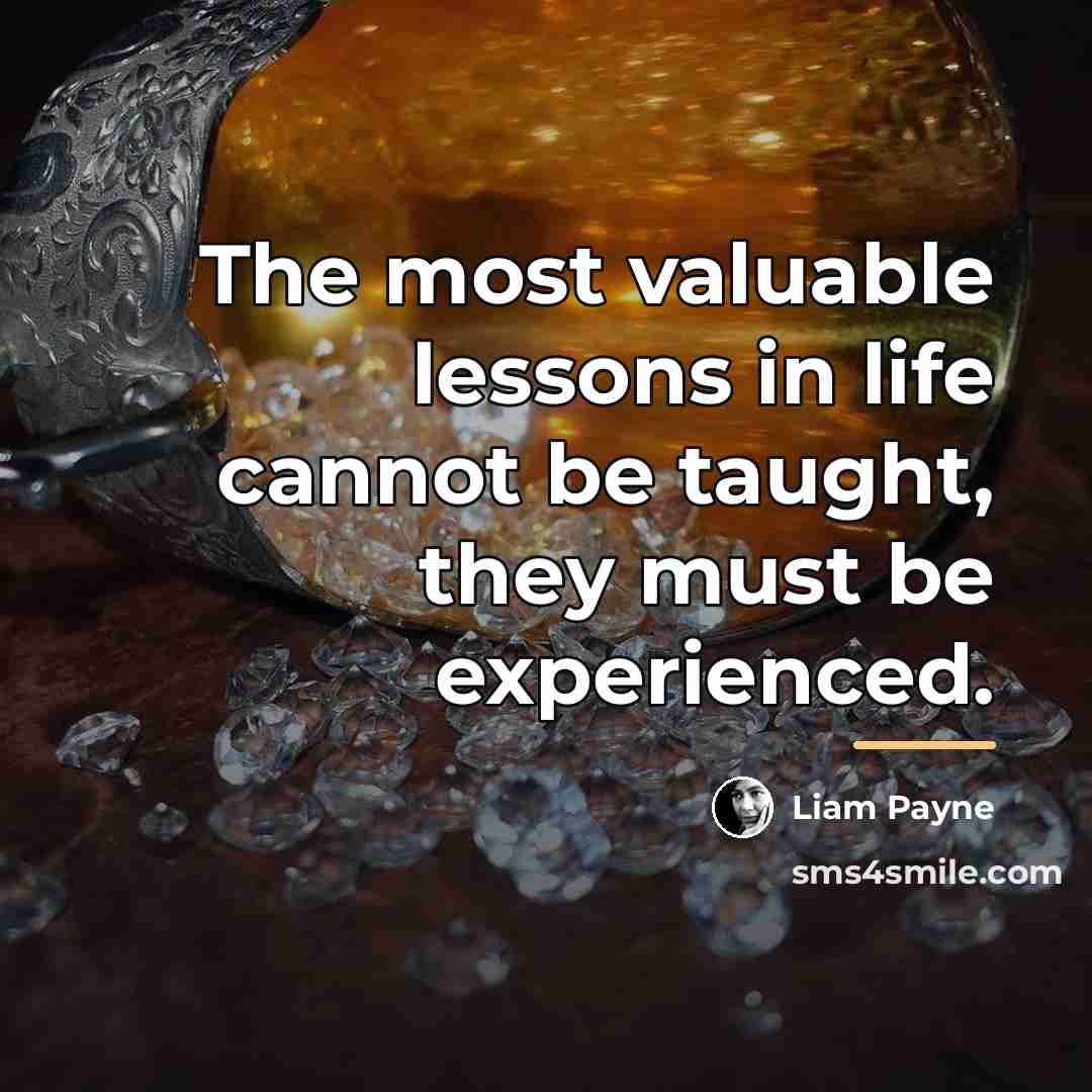 “The most valuable lessons in life cannot be taught, they…” quote by Liam Payne