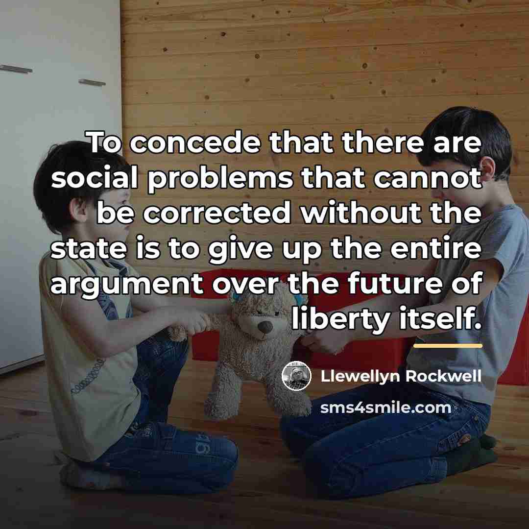 “To concede that there are social problems that cannot be…” quote by Llewellyn Rockwell