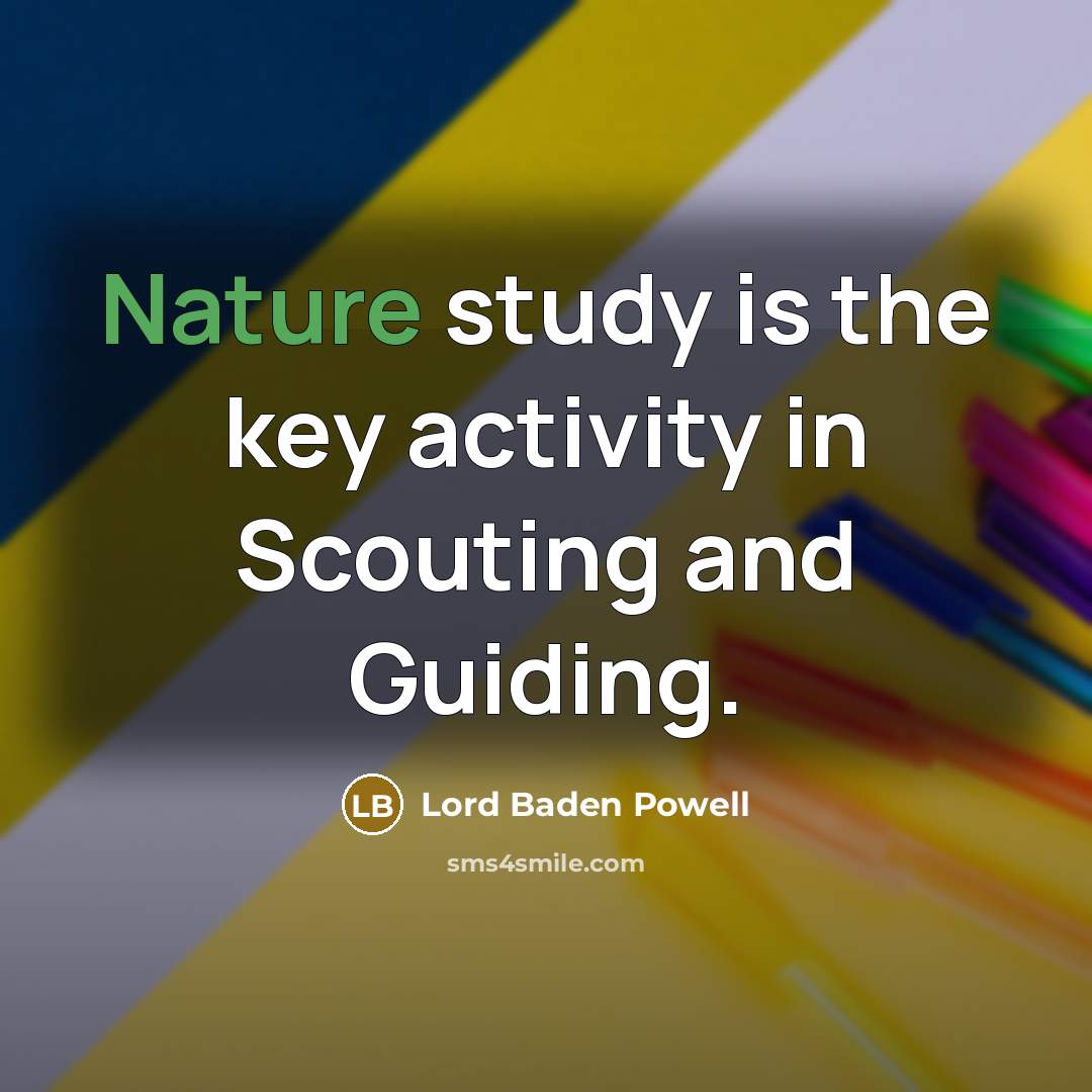 “Nature study is the key activity in Scouting and Guiding.…” quote by Lord Baden Powell