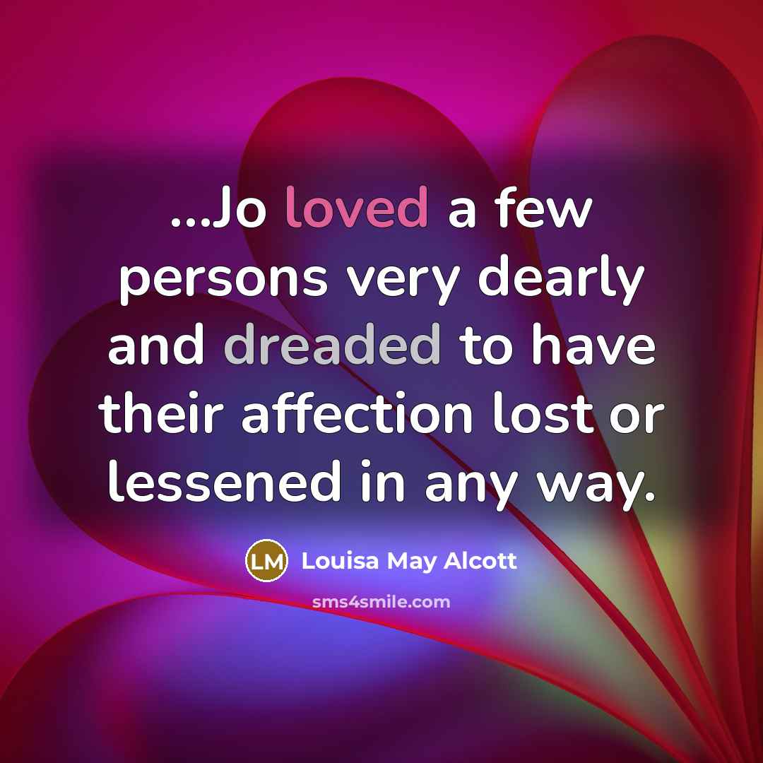 “Jo loved a few persons very dearly and dreaded to…” quote by Louisa May Alcott