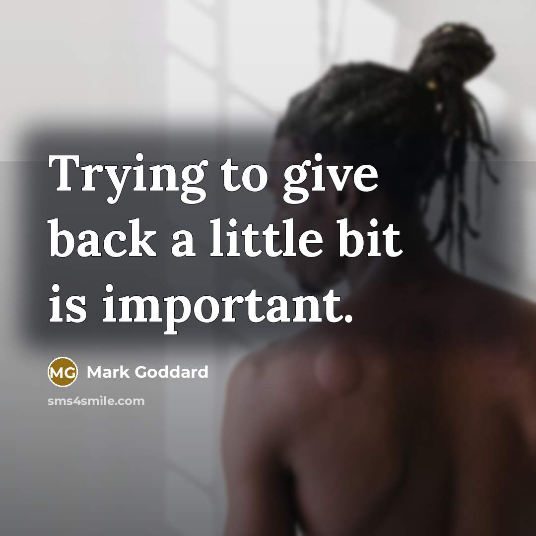 “Trying to give back a little bit is important.…” quote by Mark Goddard