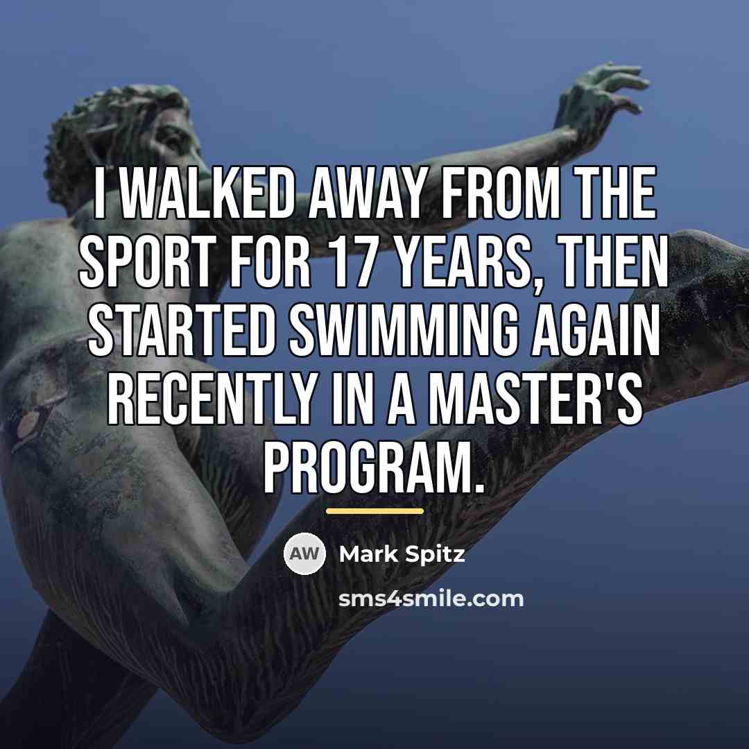 “I walked away from the sport for 17 years, then…” quote by Mark Spitz