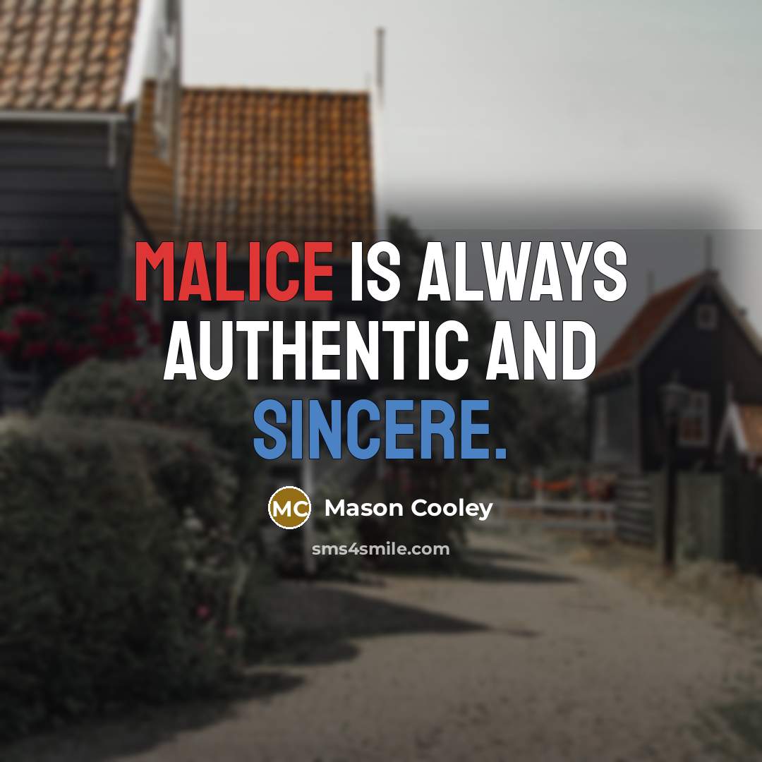“Malice is always authentic and sincere.” quote by Mason Cooley