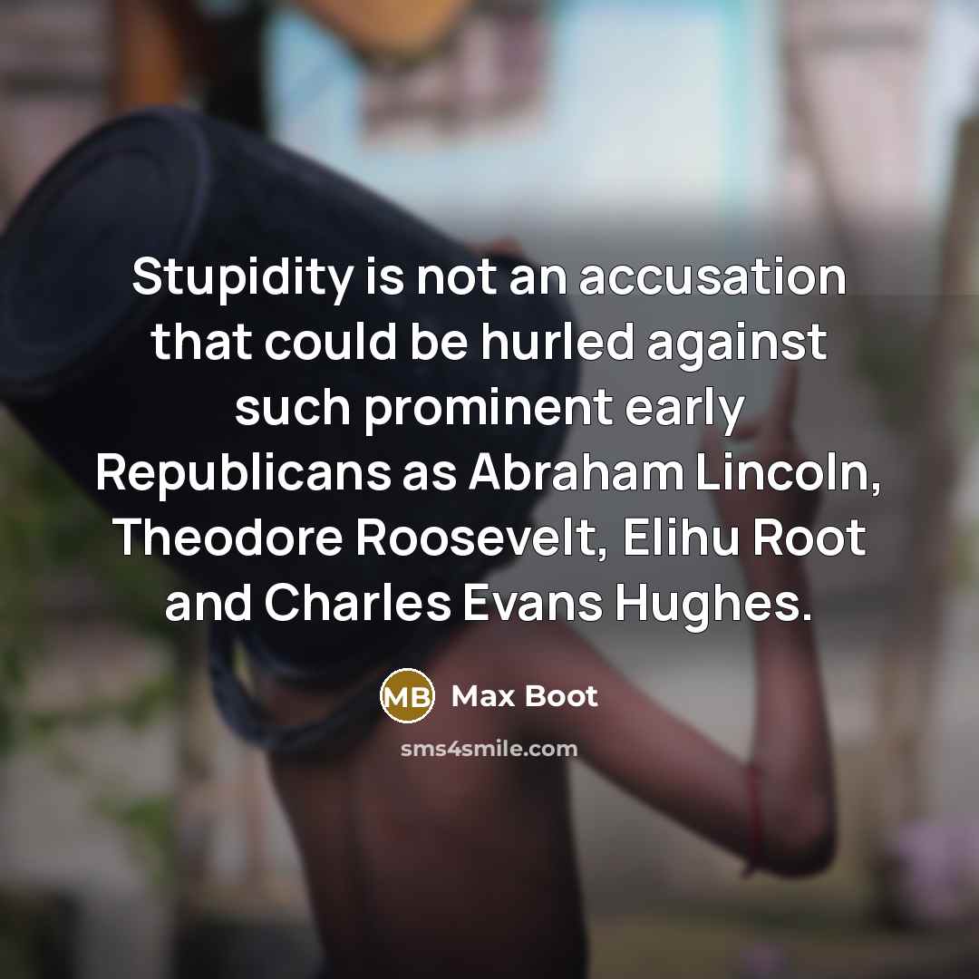 “Stupidity is not an accusation that could be hurled against…” quote by Max Boot