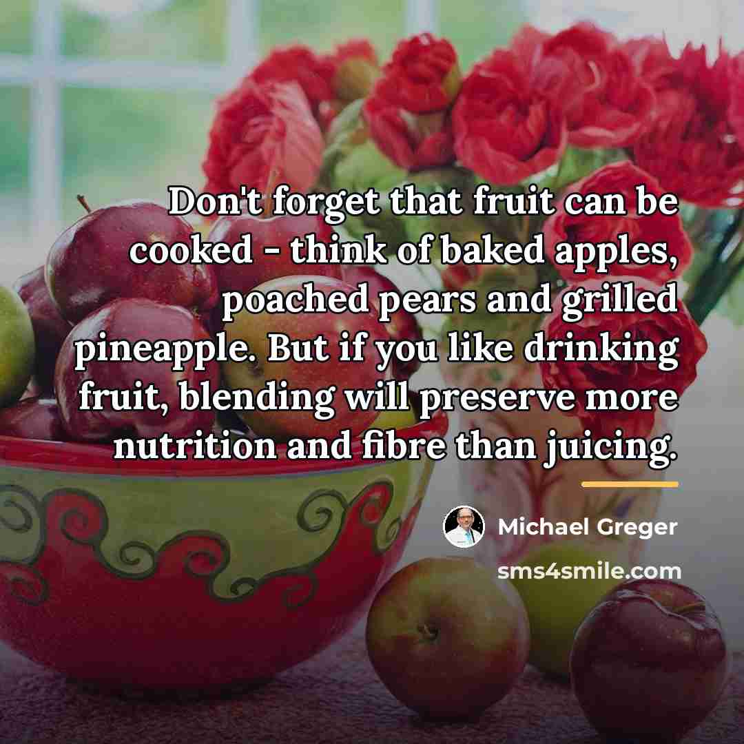 “Don't forget that fruit can be cooked - think of…” quote by Michael Greger
