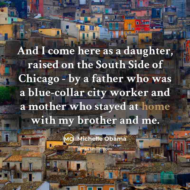 “And I come here as a daughter, raised on the…” quote by Michelle Obama