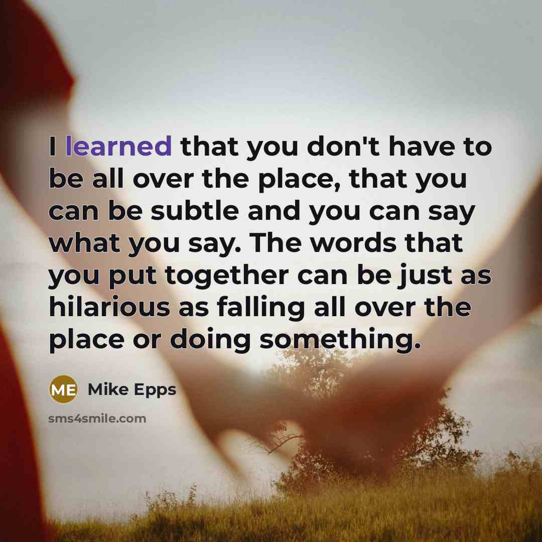 “I learned that you don't have to be all over…” quote by Mike Epps